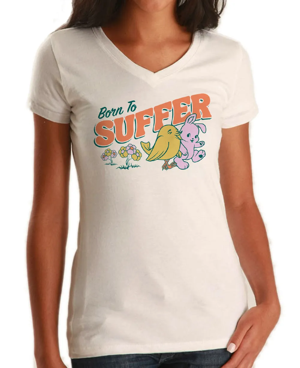 Women's Born to Suffer Vneck T-Shirt