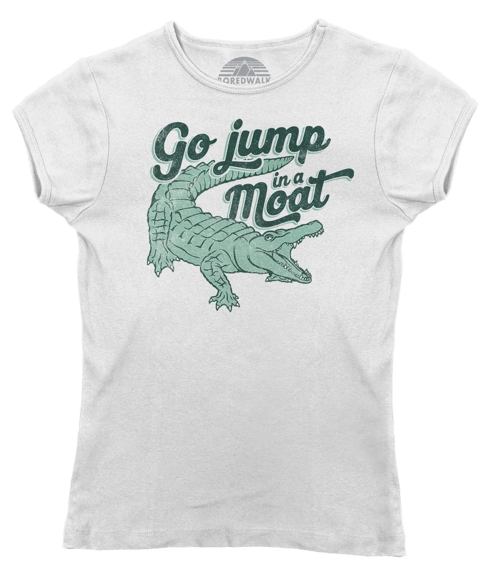 Women's Go Jump in a Moat Alligator T-Shirt